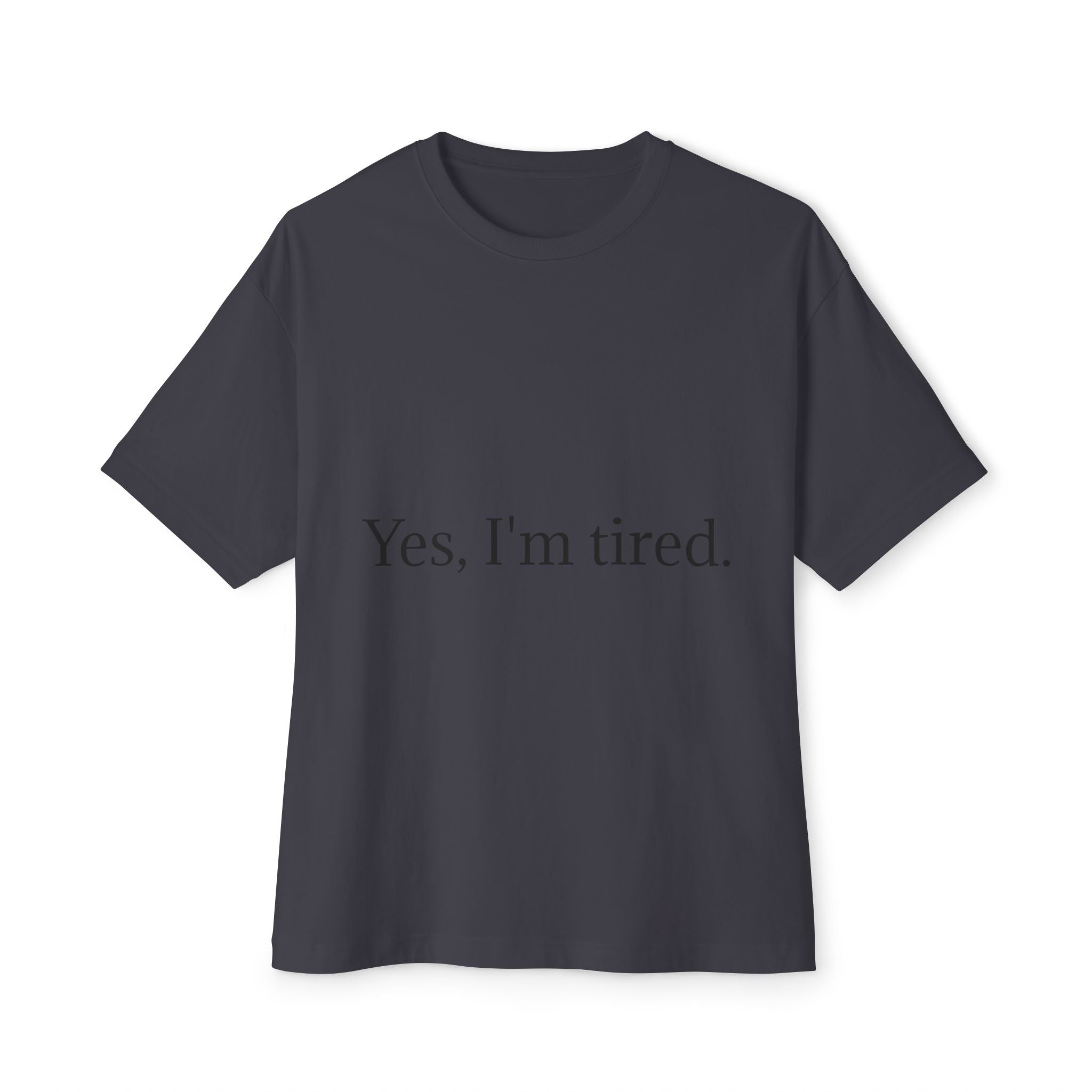 Yes, I'm Tired. Tee — Minimalist Sarcastic Graphic T-Shirt