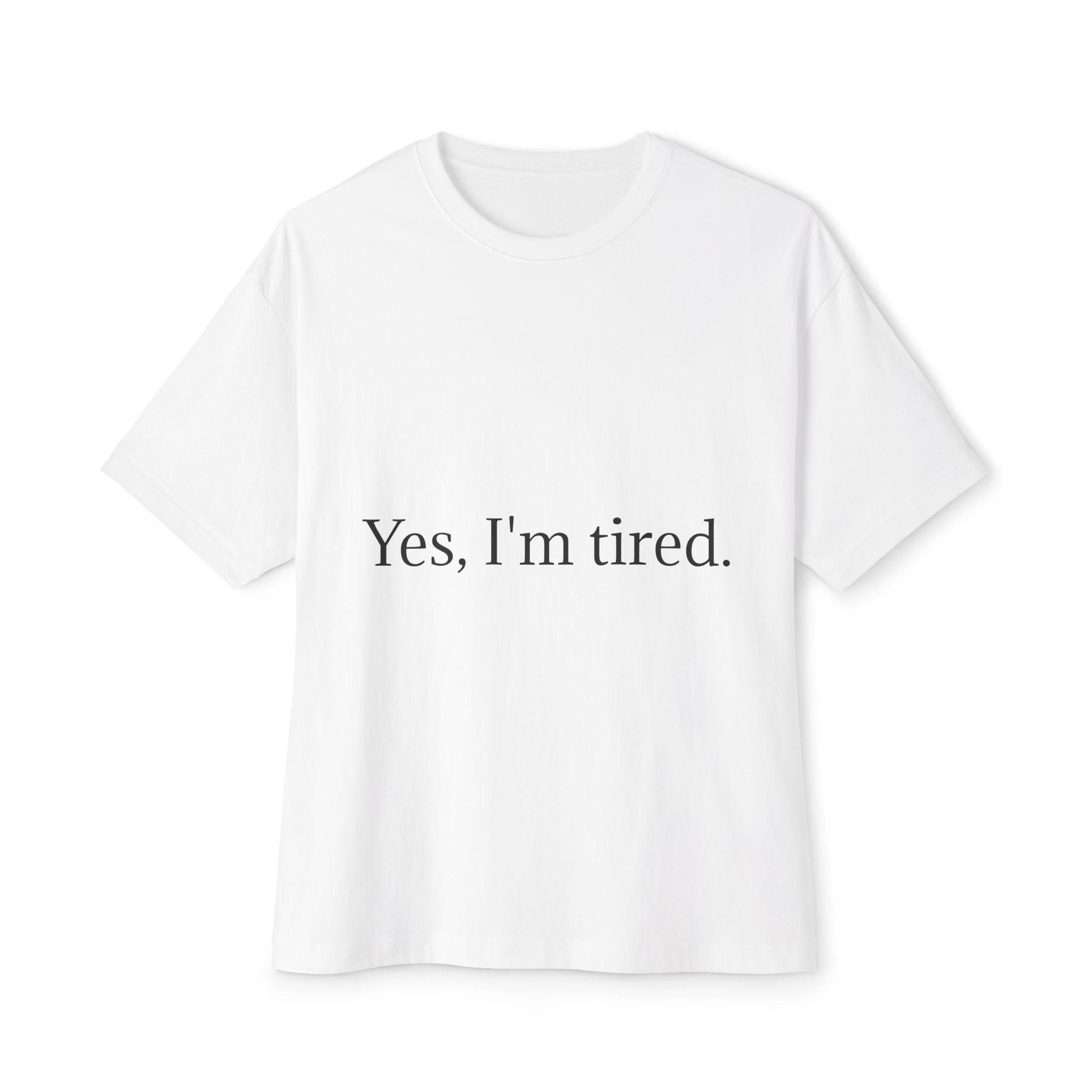 Yes, I'm Tired. Tee — Minimalist Sarcastic Graphic T-Shirt